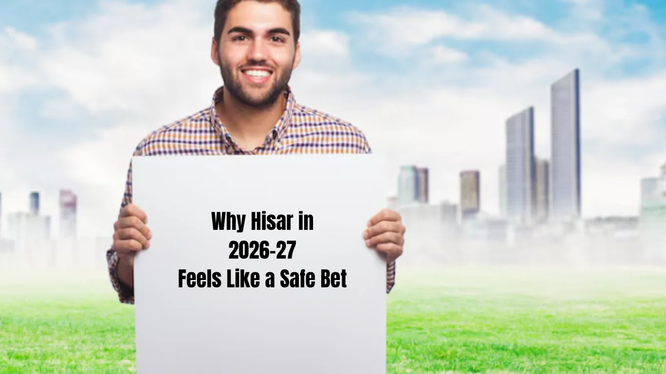 Why Hisar in 2026–27 Feels Like a Safe Bet